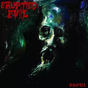 Erupted Evil - Ghoul