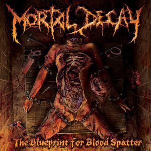 Mortal Decay – The Blueprint For Blood Spatter