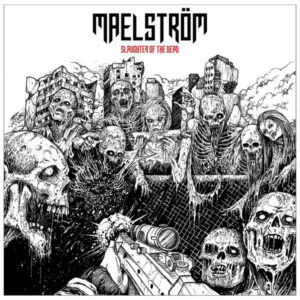 Maelstrom - Slaughter of the Dead