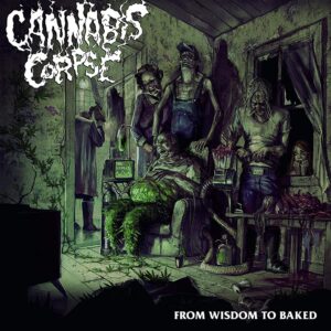 Cannabis Corpse - From Wisdom To Baked