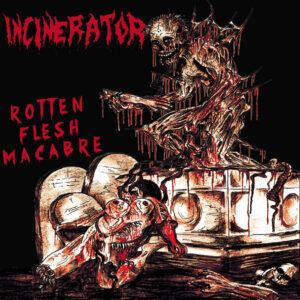 Incinerator - Rotten Flesh Macabre