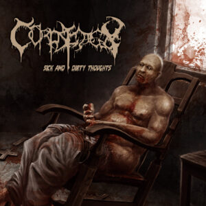 Corpsedecay - Sick And Dirty Thoughts / My Own Mutilated Son