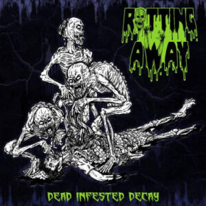 Rotting Away - Dead Infested Decay