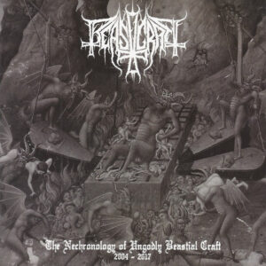 Beastcraft - The Nechronology of Unglodly Bestial Craft 2004 - 2017