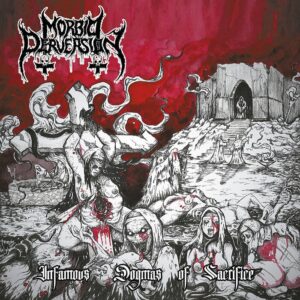 Morbid Perversions - Infamous Dogmas Of Sacrifice