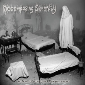 Decomposing Serenity – Unpleasant Harmony As I Lick Your Casket