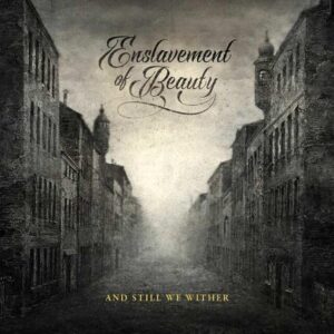Enslavement Of Beauty - And Still We Wither (Importado GSP)