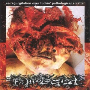 Pathologist – Re-Regurgitation Over Fuckin’ Pathological Splatter