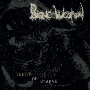 Bone Weapon – Thrive Or Starve