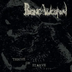Bone Weapon – Thrive Or Starve