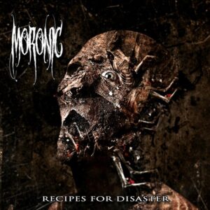 Moronic - Reccipes For Disaster