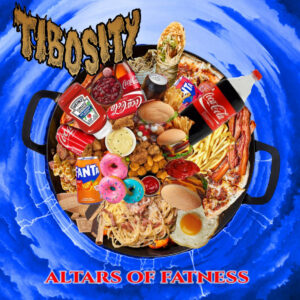 Tibosity - Altars Of Fatness
