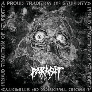 Parasit - A Proud Tradition Of Stupidity (Importado Cyclone Empire)