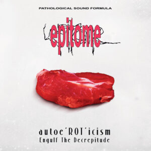 Epitome - Autoe'rot'icism + Engulf The Decrepitude