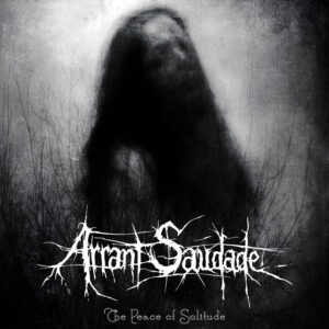 Arrant Saudade - The Peace Od Solitude (Importado GS Productions)