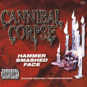 Cannibal Corpse - Hammer Smashed Face