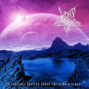 Lord Blasphemate - A Restless Shelter Under the Remote Stars