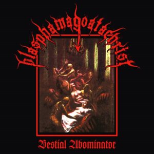 Blasphamagoatachrist - Bestial Abominator