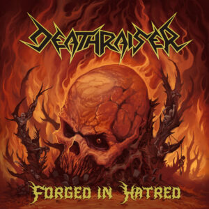 Deathraiser - Forged in Hatred (Importado Xtreem Records)