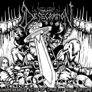 Desecration - Unspeakable Acts Of Cruelty And Torture (Importado Doomed To Obscurity)