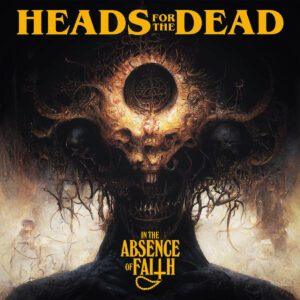Heads For The Dead - In The Absence Of Faith (Importado War Anthem Records)