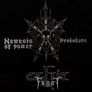 Celtic Frost – Nemesis Of Power / Prototype (Importado Morbid Tales Records)