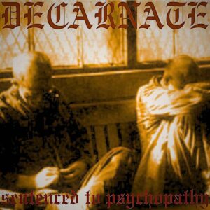 Decarnate - Sentenced to Psychopathy (Importado Iron Fortress Records)