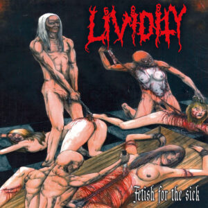 Lividity - Fetish for the Sick + Rejoice in Morbidity (Importado Iron Fortress Records)