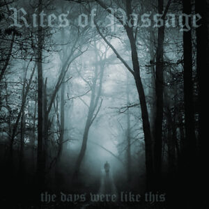 Rites of Passage – The Days Were Like This